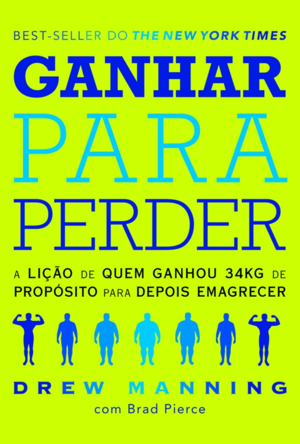 Ganhar para Perder: A lição de quem ganhou 34kg de propósito para depois emagrecer