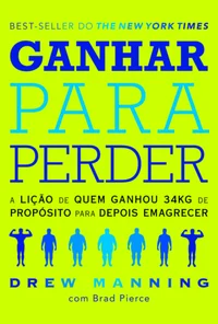 Ganhar para Perder: A lição de quem ganhou 34kg de propósito para depois emagrecer