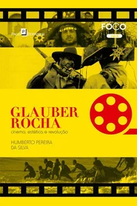Glauber Rocha: Cinema, Estética e Revolução