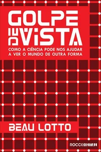 Golpe de vista: como a ciência pode nos ajudar a ver o mundo de outra forma