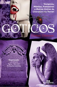 Góticos: Contos Clássicos - Vampiros, Múmias, Fantasmas e Outros Astros da Literatura de Terror