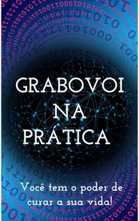 GRABOVOI NA PRÁTICA - Você tem o poder de curar a sua vida!: Mais de mil códigos grabovoi para curar a sua vida!