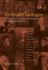 Grandes Teólogos: Uma Síntese do Pensamento Teológico em 21 Séculos de Igreja