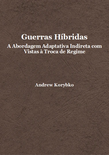 Guerras Híbridas: A Abordagem Adaptativa Indireta com Vistas à Troca de Regime