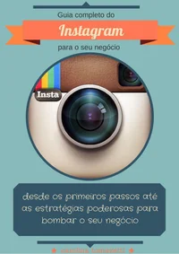 Guia completo do Instagram para o seu negócio: desde os primeiros passos até as estratégias poderosas para bombar o seu negócio