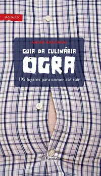 Guia da Culinária Ogra: 195 lugares para comer até cair