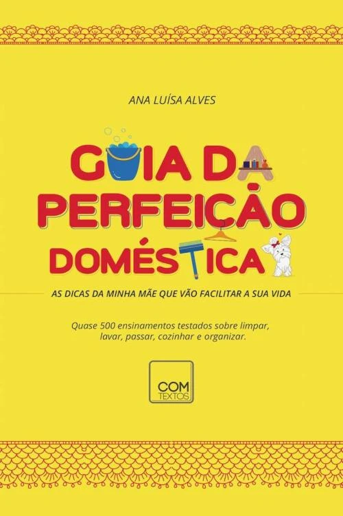 Guia da Perfeição Doméstica: As dicas da minha mãe que vão facilitar a sua vida