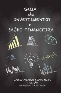 Guia de Investimentos e Saúde Financeira: Segunda Edição Revisada e Ampliada