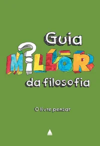 Guia Millôr da Filosofia: O Livre Pensar