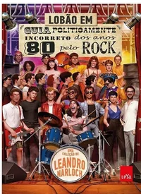 Guia Politicamente Incorreto dos Anos 80 pelo Rock