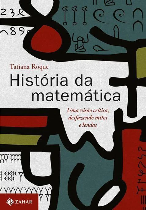 História da Matemática: Uma Visão Crítica, Desfazendo Mitos e Lendas