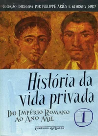 História da Vida Privada: Do Império Romano ao Ano Mil