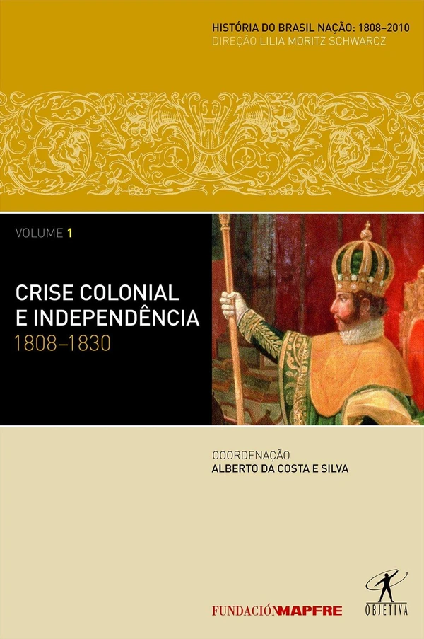 História do Brasil Nação: Crise Colonial e Independência, 1808-1830