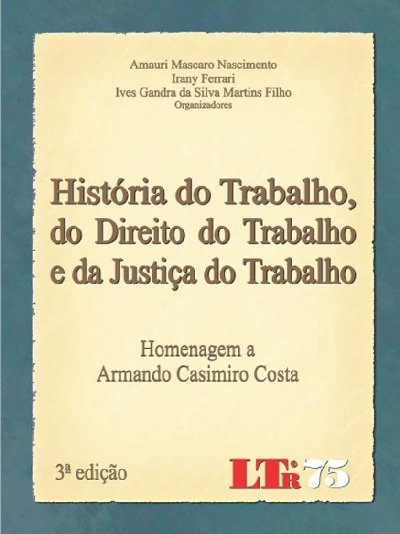 História do Trabalho, do Direito do Trabalho e da Justiça do Trabalho