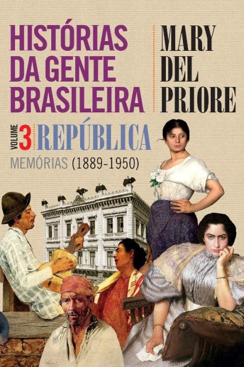 Histórias da gente brasileira. Vol. 3 República – Memórias 1889-1950