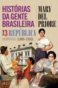 Histórias da gente brasileira. Vol. 3 República – Memórias 1889-1950