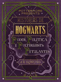 Histórias de Hogwarts: poder, política e poltergeists petulantes