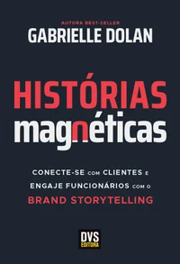 Histórias magnéticas: conecte-se com clientes e engaje funcionários com o Brand Storytelling