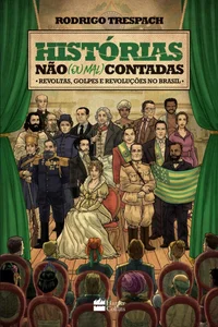Histórias não (ou mal) contadas: Revoltas, golpes e revoluções no Brasil