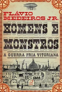 Homens e Monstros - A Guerra Fria vitoriana