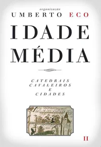 Idade Média - Catedrais, Cavaleiros e Cidades
