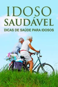 Idoso Saudável: Dicas de Saúde para Idosos!