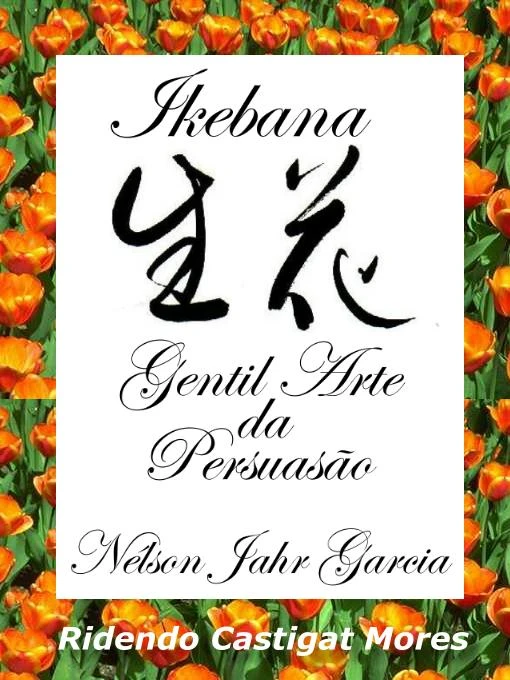 Ikebana: Gentil Arte da Persuasão