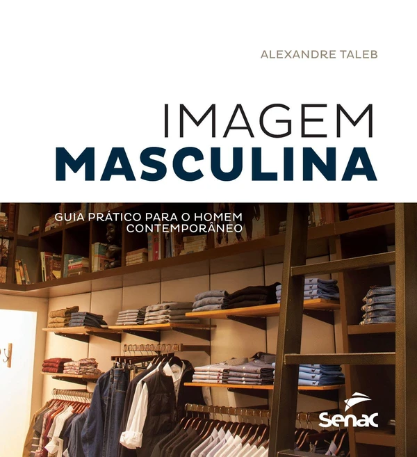 Imagem masculina Guia prático para o homem contemporâneo