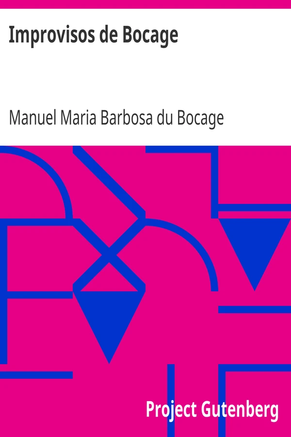 Improvisos de Bocage Na Sua Mui Perigosa Enfermidade Dedicados a Seus Bons Amigos