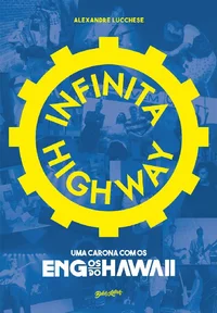 Infinita Highway: uma carona com os Engenheiros do Hawaii