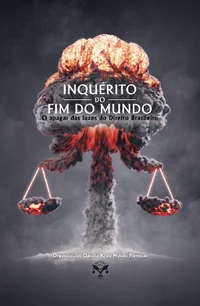 Inquérito do Fim do Mundo: O Apagar das Luzes do Direito Brasileiro