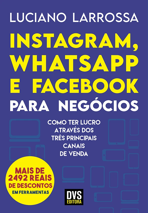 Instagram, WhatsApp e Facebook para Negócios: Como ter lucro através dos três principais canais de venda