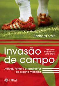 Invasão de Campo - Adidas, Puma e os Bastidores do Esporte Moderno