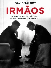 Irmãos: A História por Trás do Assassinato dos Kennedy