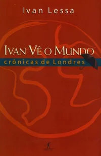 Ivan vê o mundo: Crônicas de Londres