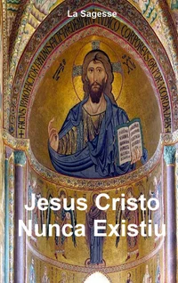 Jesus Cristo Nunca Existiu