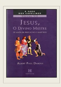 Jesus, o Divino Mestre: Os Anos de Pregação e Martírio