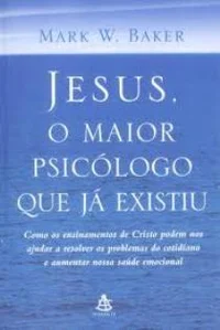 Jesus, O Maior Psicólogo que Já Existiu