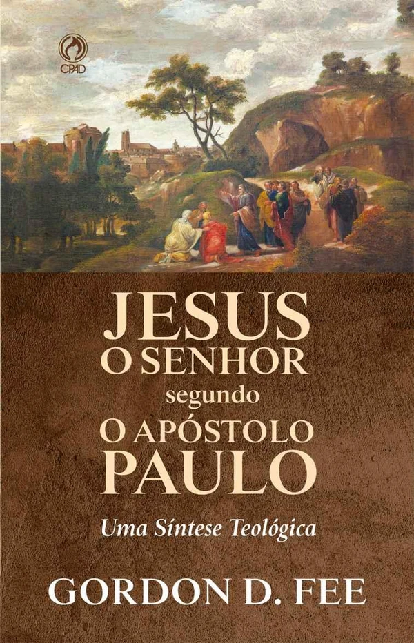 Jesus o Senhor Segundo o Apóstolo Paulo: Uma Síntese Teológica