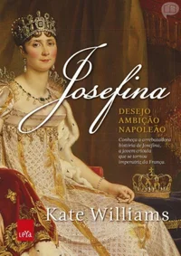 Josefina: Desejo, Ambição, Napoleão