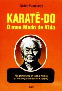 Karatê-Do: O Meu Modo de Vida