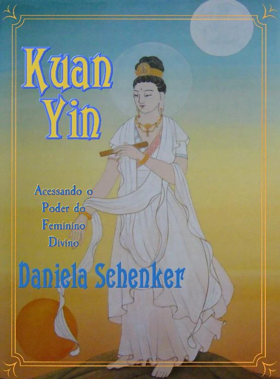 Kuan Yin - Acessando o Poder do Feminino Divino