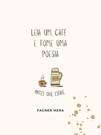 Leia um café e tome uma poesia: antes que esfrie
