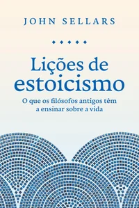 Lições de estoicismo: O que os filósofos antigos têm a ensinar sobre a vida