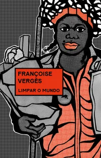 Limpar o mundo: Vidas desperdiçadas, ambiente degradado e capitalismo racial