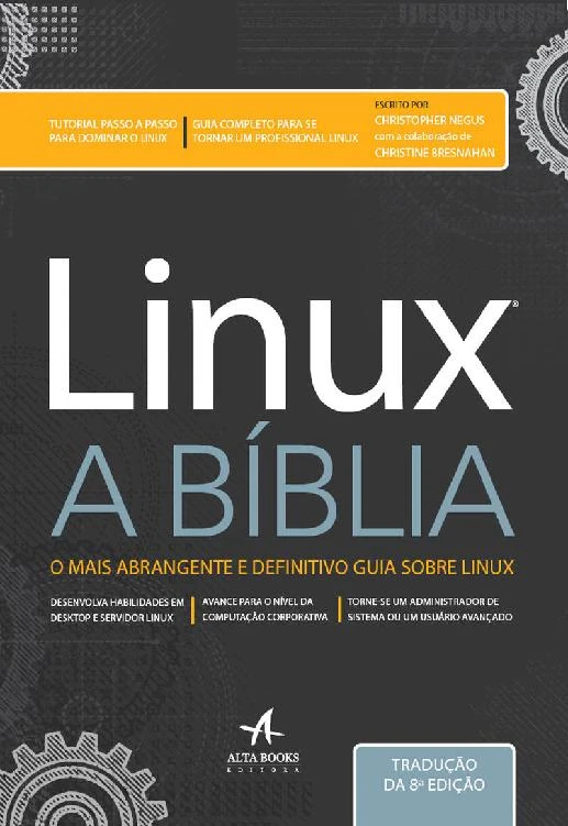 Linux - A Bíblia: O Mais Abrangente e Definitivo Guia Sobre Linux