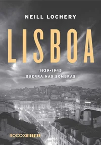 Lisboa, 1939-1945: Guerra nas Sombras