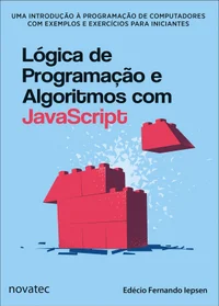 Lógica de Programação e Algoritmos com JavaScript: Uma introdução à programação de computadores com exemplos e exercícios para iniciantes