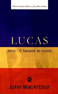 Lucas - Estudos Bíblicos John MacArthur