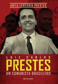 Luiz Carlos Prestes: um comunista brasileiro